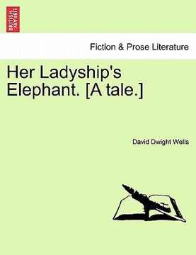 portada her ladyship's elephant. [a tale.] (en Inglés)