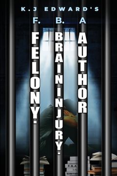 portada Felony. Brain Injury. Author: F.B.a (in English)