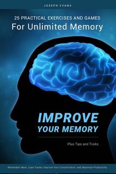 portada Improve Your Memory: 25 Practical Exercises, Games, and Tricks for Unlimited Memory. Remember More, Learn Faster, Improve Your Concentratio (en Inglés)