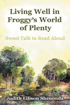 portada Living Well in Froggy's World of Plenty: Sweet Talk to Read Aloud (en Inglés)