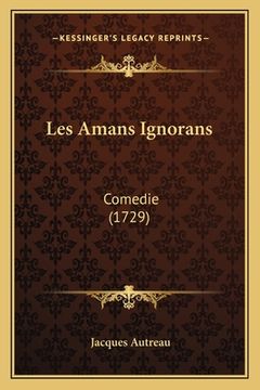 portada Les Amans Ignorans: Comedie (1729) (en Francés)
