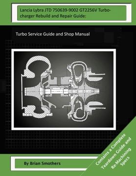 portada Lancia Lybra JTD 750639-9002 GT2256V Turbocharger Rebuild and Repair Guide:: Turbo Service Guide and Shop Manual