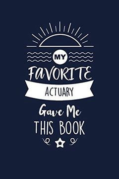 portada My Favorite Actuary Gave me This Book: Actuary Thank you and Appreciation Gifts. Beautiful gag Gift for men and Women. Fun, Practical and Classy Alternative to a Card for Actuary (en Inglés)