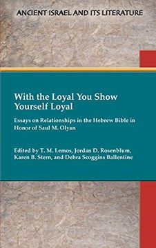 portada With the Loyal you Show Yourself Loyal: Essays on Relationships in the Hebrew Bible in Honor of Saul m. Olyan (en Inglés)