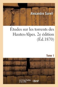 portada Études Sur Les Torrents Des Hautes-Alpes. 2e Édition. Tome 1 (en Francés)