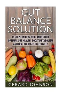 portada Gut: Gut Balance Solution: 10 Steps on How You Can Restore Optimal Gut Health, Boost Metabolism and Heal Your Gut Effective