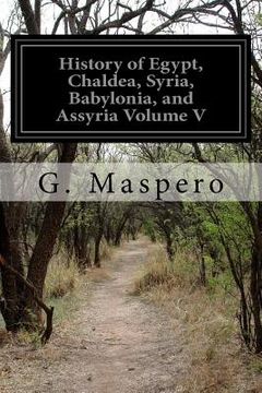 portada History of Egypt, Chaldea, Syria, Babylonia, and Assyria Volume V (in English)