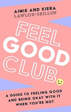 portada Feel Good Club: A Guide to Feeling Good and Being Okay with It When You're Not