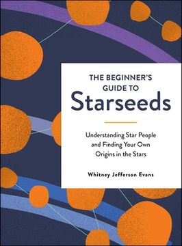 portada The Beginner'S Guide to Starseeds: Understanding Star People and Finding Your own Origins in the Stars (en Inglés)