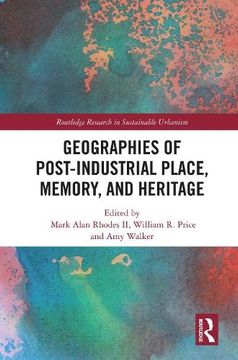 portada Geographies of Post-Industrial Place, Memory, and Heritage (Routledge Research in Sustainable Urbanism) (in English)