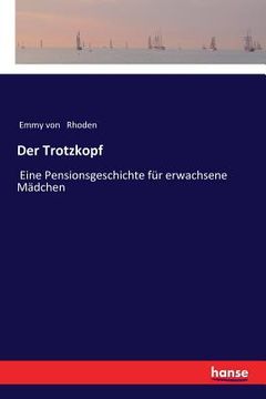 portada Der Trotzkopf: Eine Pensionsgeschichte für erwachsene Mädchen (in German)