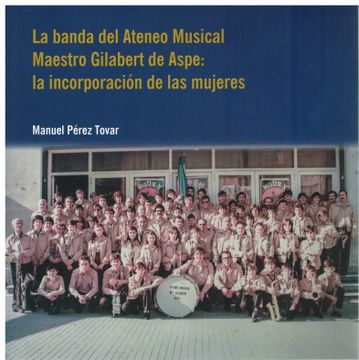 portada La Banda del Ateneo Musical Maestro Gilabert de Aspe: La Incorporacion de las Mujeres
