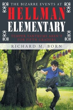portada The Bizarre Events at Hellman Elementary: Temper Tantrums Aren't For Fifth Graders (in English)