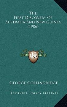 portada the first discovery of australia and new guinea (1906) the first discovery of australia and new guinea (1906) (en Inglés)