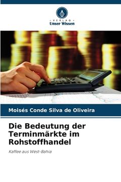portada Die Bedeutung der Terminmärkte im Rohstoffhandel (in German)