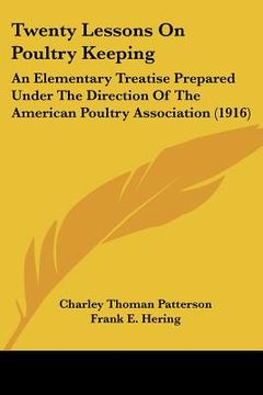 portada twenty lessons on poultry keeping: an elementary treatise prepared under the direction of the american poultry association (1916) (in English)