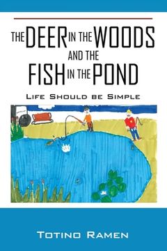 portada The Deer in the Woods and the Fish in the Pond: Life Should be Simple (en Inglés)
