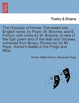 portada the odyssey of homer. translated into english verse, by pope, w. broome, and e. fenton; with notes by w. broome. a view of the epic poem and of the il