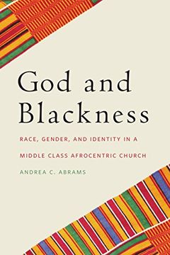 portada God and Blackness: Race, Gender, and Identity in a Middle Class Afrocentric Church (en Inglés)
