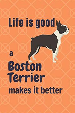 portada Life is Good a Boston Terrier Makes it Better: For Boston Terrier dog Fans 