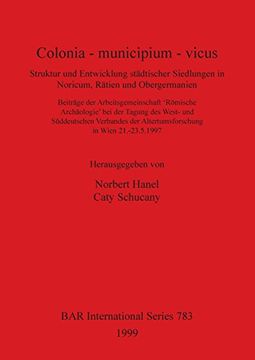 portada Colonia - municipium - vicus: Struktur und Entwicklung stadtischer Siedlungen in Noricum, Ratien und Obergermanien (BAR International Series)