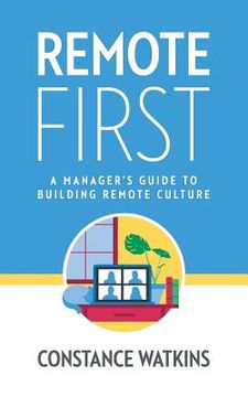 portada Remote First: A Manager's Guide to Building Remote Culture (in English)