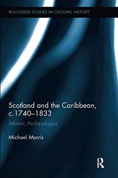 portada Scotland and the Caribbean, C. 1740-1833: Atlantic Archipelagos (Routledge Studies in Cultural History) (in English)