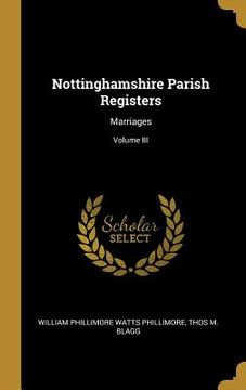 portada Nottinghamshire Parish Registers: Marriages; Volume III