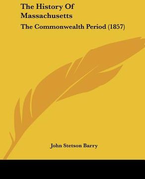 portada the history of massachusetts: the commonwealth period (1857) (en Inglés)