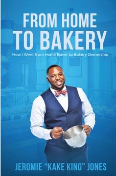 portada From Home to Bakery: How I Went From Home Baker to Bakery Ownership (en Inglés)