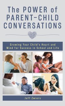 portada The Power of Parent-Child Conversations: Growing Your Child's Heart and Mind for Success in School and Life (en Inglés)