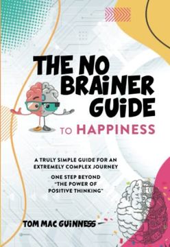 portada The no Brainer Guide to Happiness: A Trully Simple Guide for an Extremely Complex Journey. One Step Beyond the Power of Positive Thinking (in English)