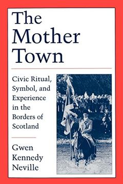portada The Mother Town: Civic Ritual, Symbol, and Experience in the Borders of Scotland (en Inglés)