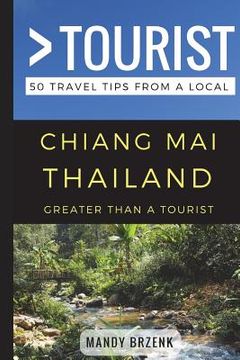 portada Greater Than a Tourist- Chiang Mai Thailand: 50 Travel Tips from a Local (en Inglés)