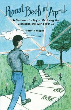 portada Roast Beef in April: Reflections of a Boy's Life during the Depression and World War II (en Inglés)