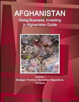 portada Afghanistan: Doing Business, Investing in Afghanistan Guide Volume 1 Strategic, Practical Information, Regulations, Contacts (in English)