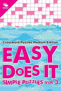 portada Easy Does It Simple Puzzles Vol 3: Crossword Puzzles Medium Edition (en Inglés)