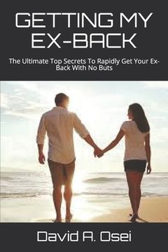 portada Getting My Ex-Back: The Ultimate Top Secrets To Rapidly Get Your Ex-Back With No Buts (in English)