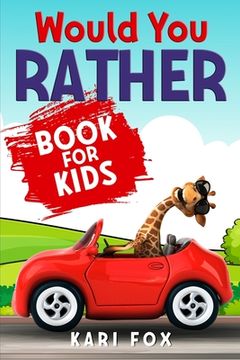 portada Would You Rather Book For Kids: 200 Wacky Questions & Hilarious Situations For Hours Of Fun Guaranteed! (Game Book Gift Idea for Children) (en Inglés)