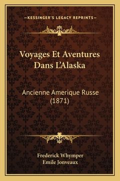 portada Voyages Et Aventures Dans L'Alaska: Ancienne Amerique Russe (1871) (en Francés)