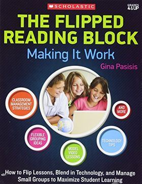 portada The Flipped Reading Block: Making it Work: How to Flip Lessons, Blend in Technology, and Manage Small Groups to Maximize Student Learning (in English)