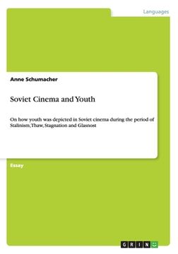 portada Soviet Cinema and Youth: On how youth was depicted in Soviet cinema during the period of Stalinism, Thaw, Stagnation and Glasnost 