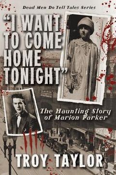 portada I Want to Come Home Tonight: The Haunting Story of Marion Parker (en Inglés)