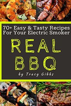 portada Real Bbq: 70+ Easy & Tasty Recipes for Your Electric (en Inglés)