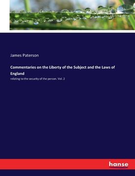 portada Commentaries on the Liberty of the Subject and the Laws of England: relating to the security of the person. Vol. 2 (in English)