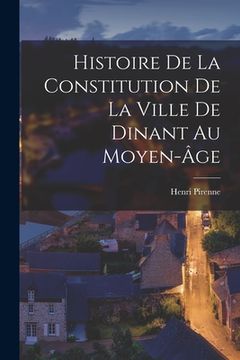 portada Histoire de la constitution de la ville de Dinant au moyen-âge (en Francés)