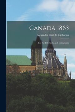 portada Canada 1863 [microform]: for the Information of Immigrants (en Inglés)