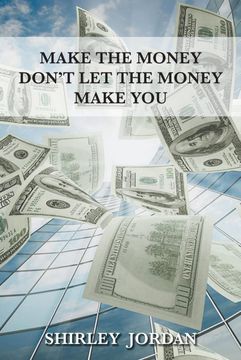 portada Make the Money Don't let the Money Make you (in English)