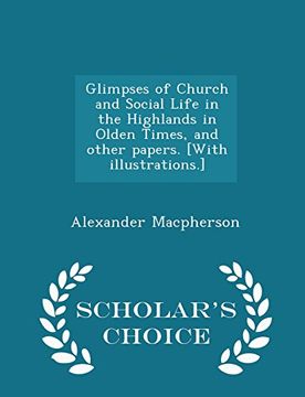 portada Glimpses of Church and Social Life in the Highlands in Olden Times, and other papers. [With illustrations.] - Scholar's Choice Edition