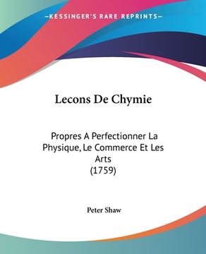 portada Lecons De Chymie: Propres A Perfectionner La Physique, Le Commerce Et Les Arts (1759) (en Francés)